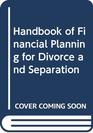 Handbook of Financial Planning for Divorce and Separation
