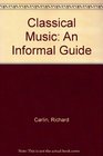 Classical Music An Informal Guide