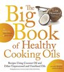The Big Book of Healthy Cooking Oils Recipes Using Coconut Oil and Other Unprocessed and Unrefined Oils  Including Avocado Flaxseed Walnut  OthersPaleofriendly and Glutenfree