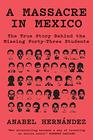 A Massacre in Mexico The True Story Behind the Missing FortyThree Students