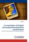 L2 acquisition of English verbprepositional/particle constructions The Case of Native Mandarin and Spanish Speakers