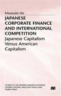 Japanese Corporate Finance and International Competition Japanese Capitalism Versus American Capitalism