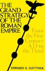 Grand Strategy of the Roman Empire  From the First Century AD to the Third
