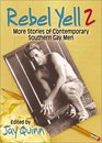 Rebel Yell 2: More Stories of Contemporary Gay Southern Men