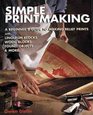 Simple Printmaking A Beginner's Guide to Making Relief Prints with Rubber Stamps Linoleum Blocks Wood Blocks Found objects