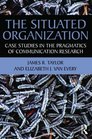 The Situated Organization Case Studies in the Pragmatics of Communication Research
