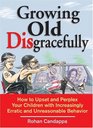 Growing Old Disgracefully : How to Upset and Perplex Your Children with Erratic and Unreasonable Behavior
