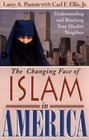 The Changing Face of Islam in America Understanding and Reaching Your Muslim Neighbor