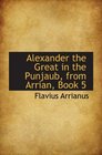 Alexander the Great in the Punjaub from Arrian Book 5
