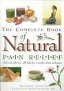 The Complete Book of Natural Pain Relief Safe and Effective Selfhelp for Everyday Aches and Pains