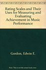 Rating Scales and Their Uses for Measuring and Evaluating Achievement in Music Performance