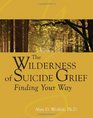 The Wilderness of Suicide Grief Finding Your Way