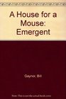 A House for a Mouse Emergent