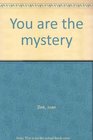 You are the mystery