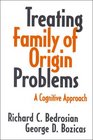Treating Family of Origin Problems A Cognitive Approach