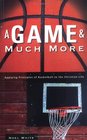 A Game  Much More Applying Principles of Basketball to the Christian Life