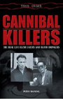 True Crime Cannibal Killers