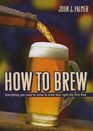 How to Brew Everything You Need to Know to Brew Beer Right the First Time
