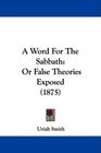A Word For The Sabbath Or False Theories Exposed