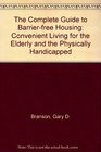 The Complete Guide to BarrierFree Housing Convenient Living for the Elderly and Physically Handicapped