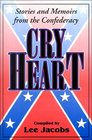 Cry Heart Stories And Memoirs From the Confederacy