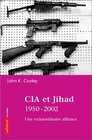 CIA et Jihad 19502001  Contre l'URSS une dsastreuse alliance
