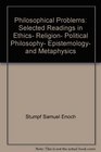 Philosophical problems Selected readings in ethics religion political philosophy epistemology and metaphysics