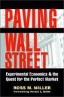 Paving Wall Street  Experimental Economics and the Quest for the Perfect Market