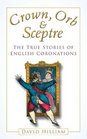 Crown Orb  Sceptre The True Stories of English Coronations