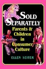 Sold Separately Children and Parents in Consumer Culture