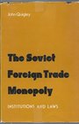 The Soviet foreign trade monopoly Institutions and laws