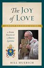 The Joy of Love A Group Reading Guide to Pope Francis' Amoris Laetitia