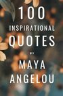 100 Inspirational Quotes By Maya Angelou A Boost Of Wisdom And Inspiration From The Legendary Poet