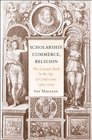 Scholarship Commerce Religion The Learned Book in the Age of Confessions 15601630