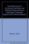 The Balancing Act  Combining Symbolic and Statistical Approaches to Language