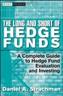 The Long and Short Of Hedge Funds A Complete Guide to Hedge Fund Evaluation and Investing