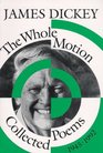 The Whole Motion Collected Poems 19451992