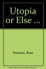 Utopia or Else