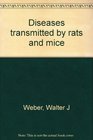 Diseases transmitted by rats and mice A companion book to Health hazards from pigeons starlings and English sparrows