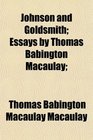 Johnson and Goldsmith Essays by Thomas Babington Macaulay