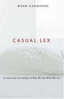 Casual Lex : An Informal Assemblage of Why We Say What We Say
