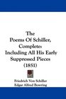 The Poems Of Schiller Complete Including All His Early Suppressed Pieces
