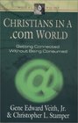 Christians in a Com World Getting Connected Without Being Consumed
