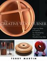 The Creative Woodturner Inspiring Ideas and Projects for Developing Your Own Woodturning Style