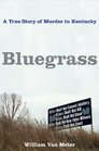 Bluegrass A True Story of Murder in Kentucky