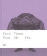 Erwin Wurm Wear Me Out