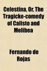 Celestina Or The Tragickecomedy of Calisto and Melibea