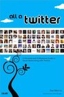 All a Twitter A Personal and Professional Guide to Social Networking with Twitter