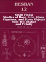 Small Finds Studies of the Bone Iron Glass Figurines and Stone Objects from Tell Hesban and Vicinity