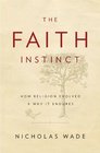 The Faith Instinct How Religion Evolved and Why it Endures